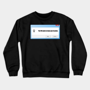 FBI Wants To Know Your Location Crewneck Sweatshirt